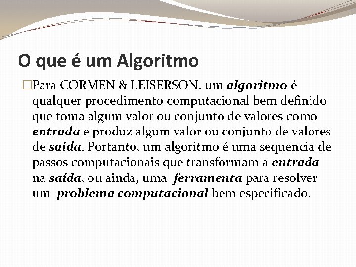O que é um Algoritmo �Para CORMEN & LEISERSON, um algoritmo é qualquer procedimento