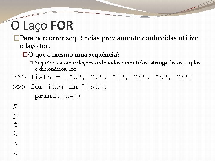 O Laço FOR �Para percorrer sequências previamente conhecidas utilize o laço for. �O que