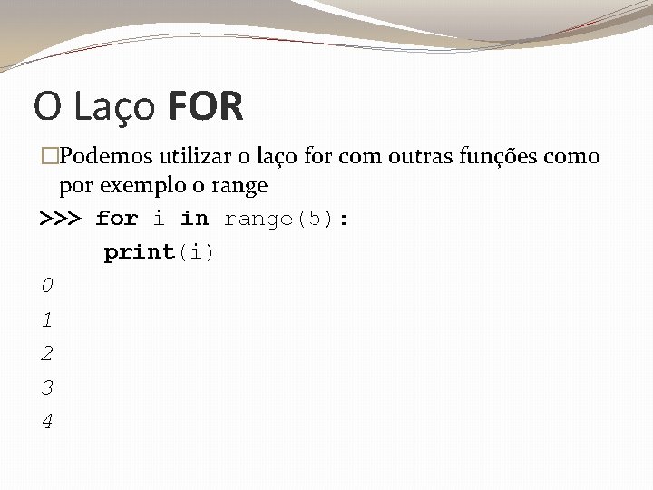 O Laço FOR �Podemos utilizar o laço for com outras funções como por exemplo