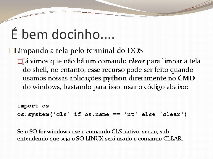 É bem docinho. . �Limpando a tela pelo terminal do DOS �Já vimos que
