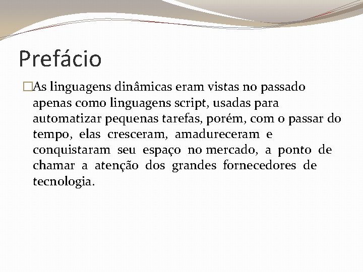 Prefácio �As linguagens dinâmicas eram vistas no passado apenas como linguagens script, usadas para