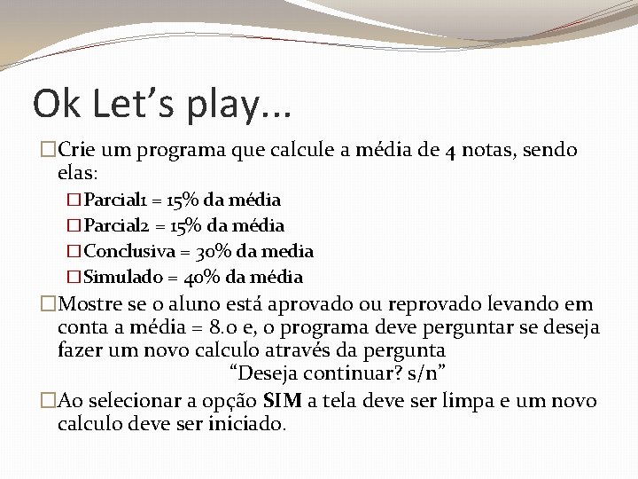 Ok Let’s play. . . �Crie um programa que calcule a média de 4