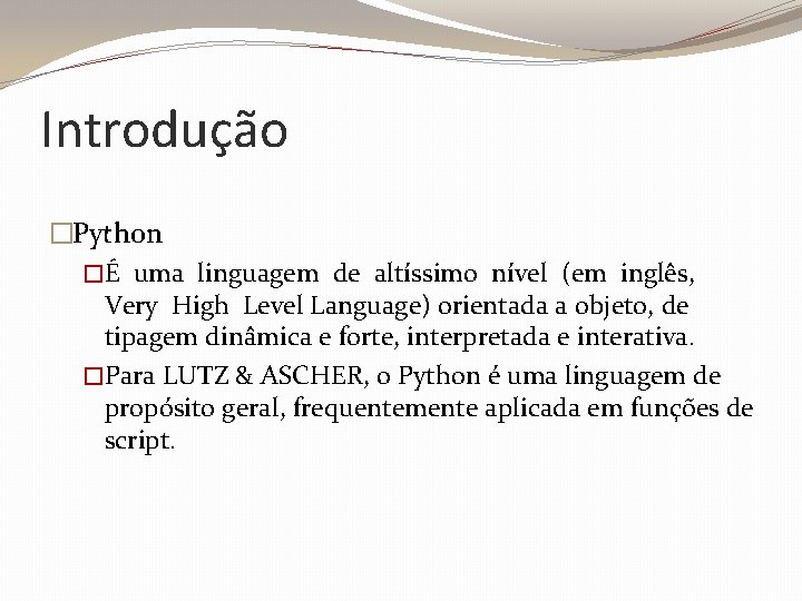 Introdução �Python �É uma linguagem de altíssimo nível (em inglês, Very High Level Language)