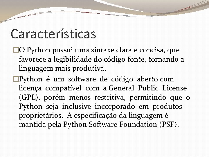 Características �O Python possui uma sintaxe clara e concisa, que favorece a legibilidade do