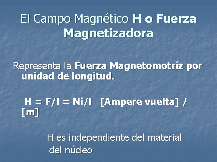 El Campo Magnético H o Fuerza Magnetizadora Representa la Fuerza Magnetomotríz por unidad de El Campo Magnético H o Fuerza Magnetizadora Representa la Fuerza Magnetomotríz por unidad de