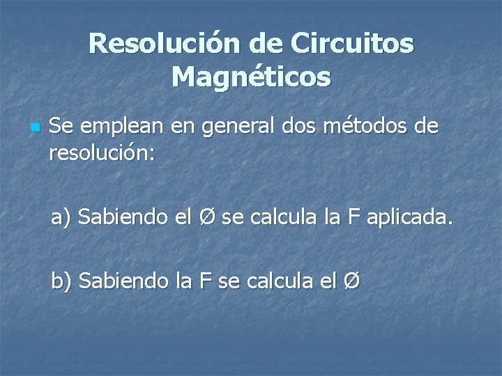 Resolución de Circuitos Magnéticos n Se emplean en general dos métodos de resolución: a) Resolución de Circuitos Magnéticos n Se emplean en general dos métodos de resolución: a)