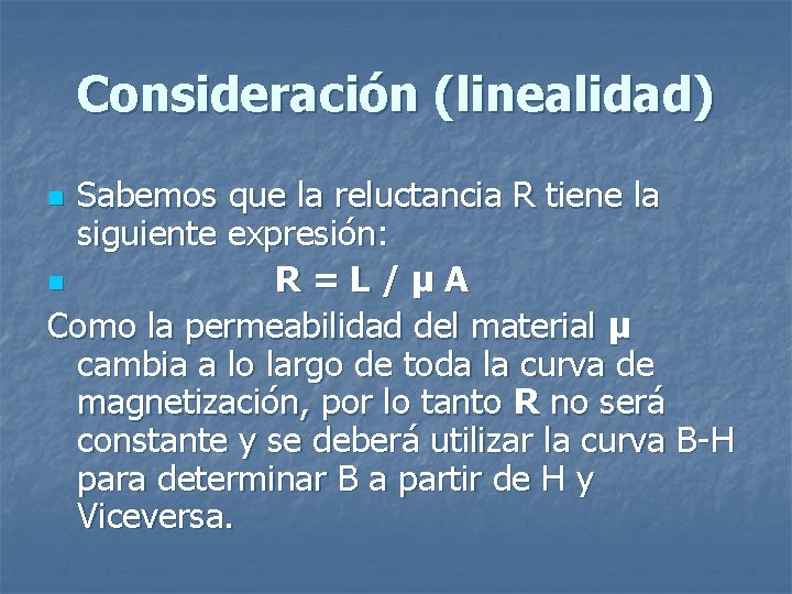 Consideración (linealidad) Sabemos que la reluctancia R tiene la siguiente expresión: n R=L/µA Como Consideración (linealidad) Sabemos que la reluctancia R tiene la siguiente expresión: n R=L/µA Como