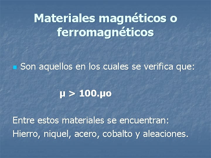 Materiales magnéticos o ferromagnéticos n Son aquellos en los cuales se verifica que: µ Materiales magnéticos o ferromagnéticos n Son aquellos en los cuales se verifica que: µ