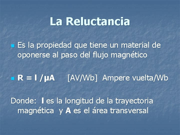 La Reluctancia n n Es la propiedad que tiene un material de oponerse al La Reluctancia n n Es la propiedad que tiene un material de oponerse al