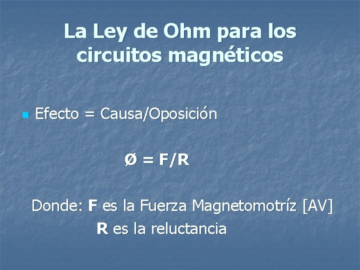 La Ley de Ohm para los circuitos magnéticos n Efecto = Causa/Oposición Ø = La Ley de Ohm para los circuitos magnéticos n Efecto = Causa/Oposición Ø =