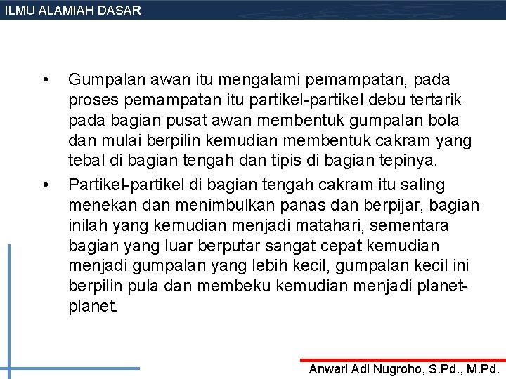 ILMU ALAMIAH DASAR • • Gumpalan awan itu mengalami pemampatan, pada proses pemampatan itu ILMU ALAMIAH DASAR • • Gumpalan awan itu mengalami pemampatan, pada proses pemampatan itu