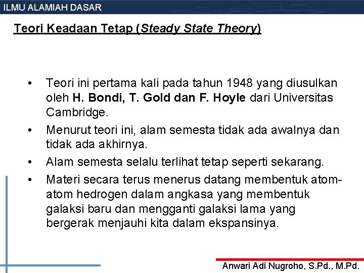 ILMU ALAMIAH DASAR Teori Keadaan Tetap (Steady State Theory) • • Teori ini pertama ILMU ALAMIAH DASAR Teori Keadaan Tetap (Steady State Theory) • • Teori ini pertama