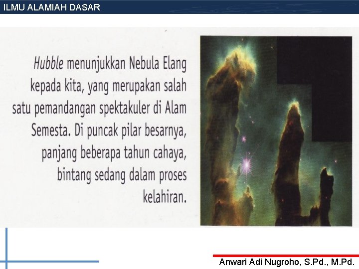 ILMU ALAMIAH DASAR Anwari Adi Nugroho, S. Pd. , M. Pd. ILMU ALAMIAH DASAR Anwari Adi Nugroho, S. Pd. , M. Pd.