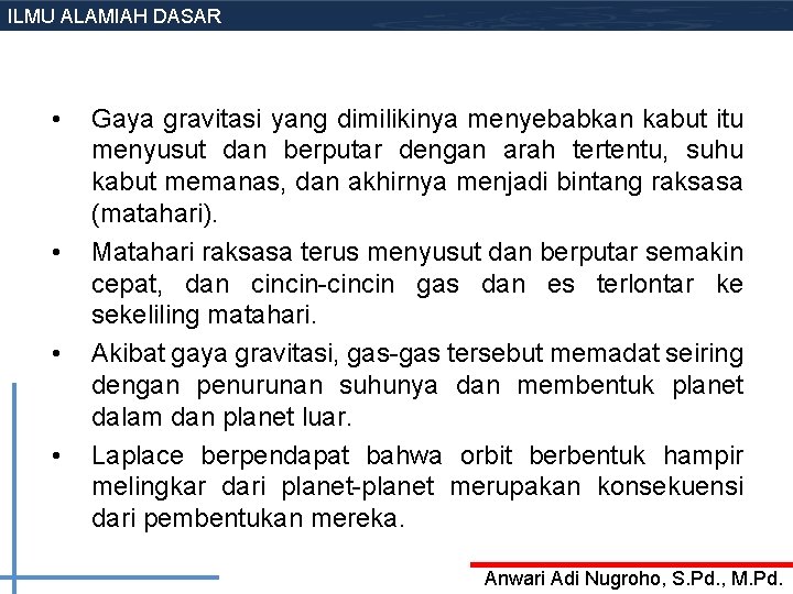 ILMU ALAMIAH DASAR • • Gaya gravitasi yang dimilikinya menyebabkan kabut itu menyusut dan ILMU ALAMIAH DASAR • • Gaya gravitasi yang dimilikinya menyebabkan kabut itu menyusut dan