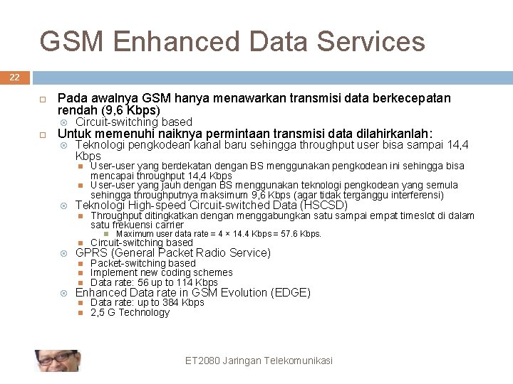 GSM Enhanced Data Services 22 Pada awalnya GSM hanya menawarkan transmisi data berkecepatan rendah