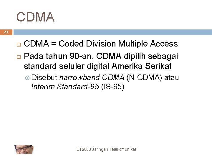 CDMA 23 CDMA = Coded Division Multiple Access Pada tahun 90 -an, CDMA dipilih