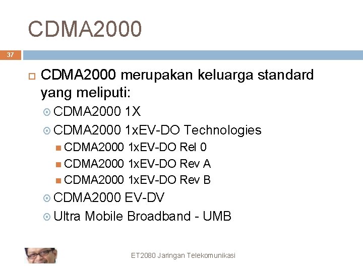 CDMA 2000 37 CDMA 2000 merupakan keluarga standard yang meliputi: CDMA 2000 1 X