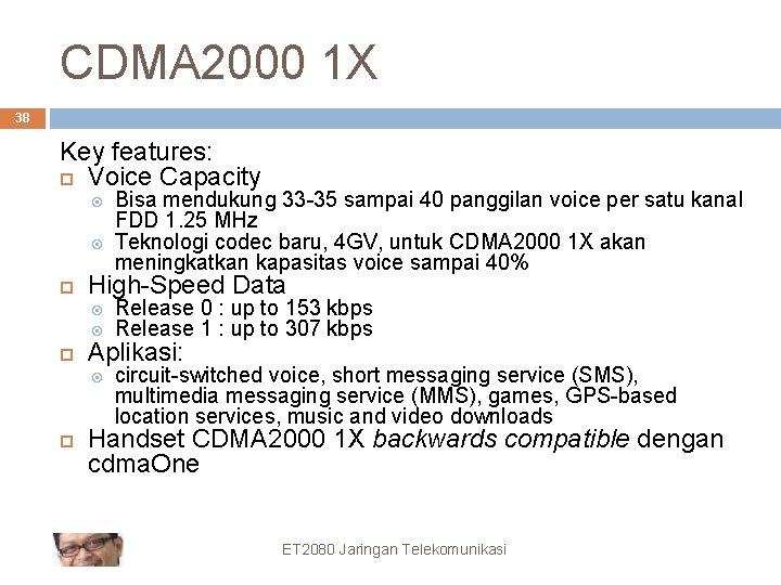 CDMA 2000 1 X 38 Key features: Voice Capacity Bisa mendukung 33 -35 sampai
