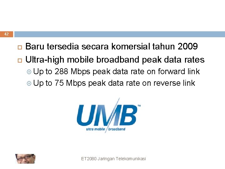 42 Baru tersedia secara komersial tahun 2009 Ultra-high mobile broadband peak data rates Up