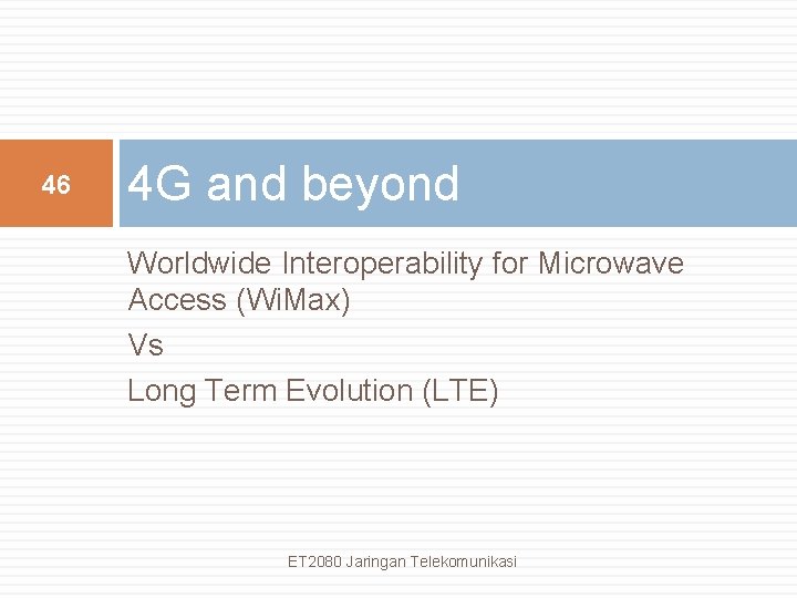 46 4 G and beyond Worldwide Interoperability for Microwave Access (Wi. Max) Vs Long