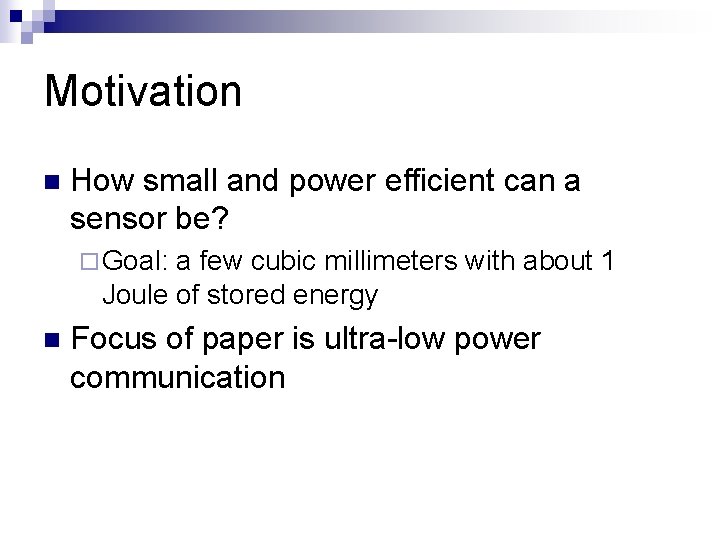 Motivation n How small and power efficient can a sensor be? ¨ Goal: a