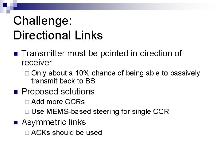 Challenge: Directional Links n Transmitter must be pointed in direction of receiver ¨ Only