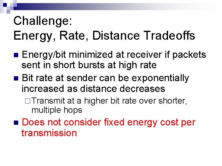Challenge: Energy, Rate, Distance Tradeoffs Energy/bit minimized at receiver if packets sent in short