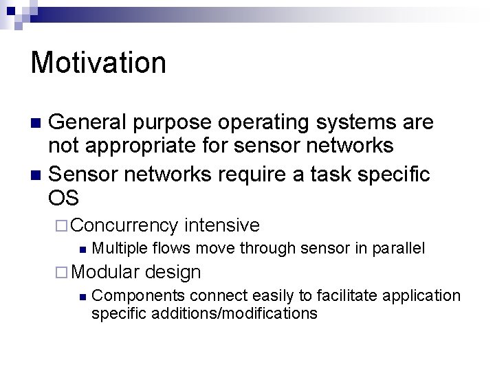 Motivation General purpose operating systems are not appropriate for sensor networks n Sensor networks