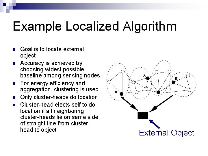 Example Localized Algorithm n n n Goal is to locate external object Accuracy is