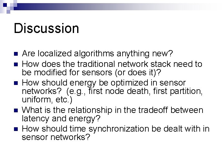 Discussion n n Are localized algorithms anything new? How does the traditional network stack