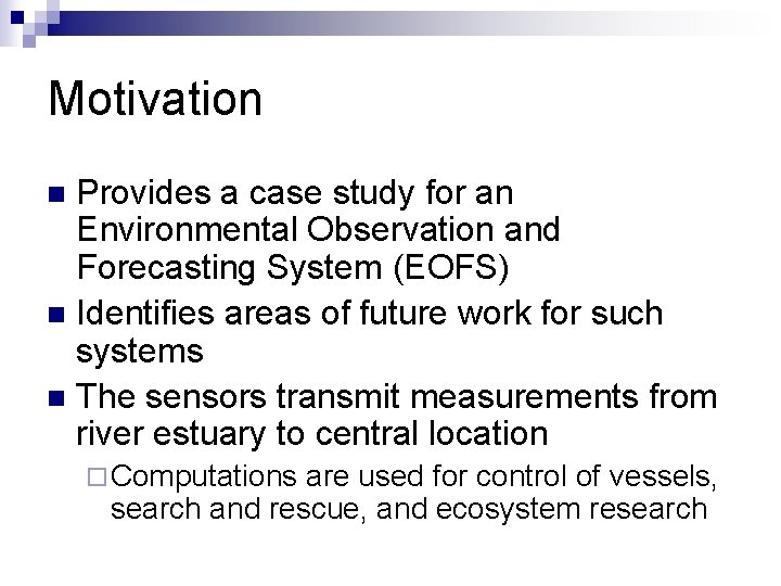 Motivation Provides a case study for an Environmental Observation and Forecasting System (EOFS) n
