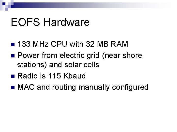 EOFS Hardware 133 MHz CPU with 32 MB RAM n Power from electric grid