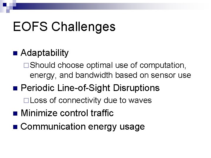 EOFS Challenges n Adaptability ¨ Should choose optimal use of computation, energy, and bandwidth