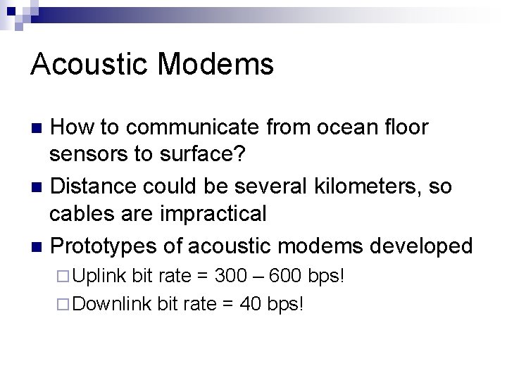 Acoustic Modems How to communicate from ocean floor sensors to surface? n Distance could