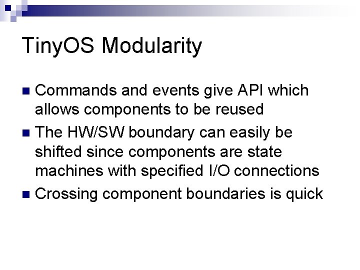 Tiny. OS Modularity Commands and events give API which allows components to be reused