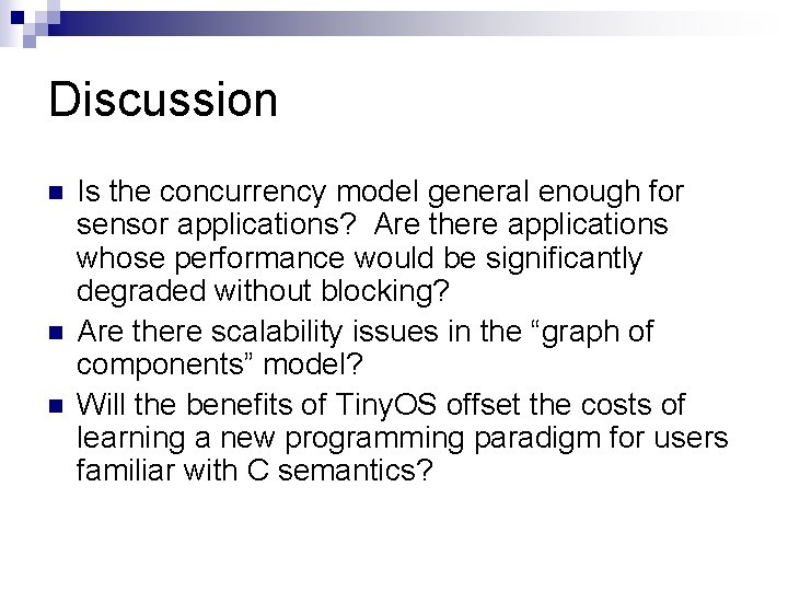 Discussion n Is the concurrency model general enough for sensor applications? Are there applications