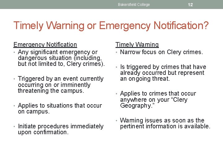 Bakersfield College 12 Timely Warning or Emergency Notification? Emergency Notification • Any significant emergency