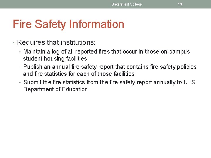 Bakersfield College 17 Fire Safety Information • Requires that institutions: • Maintain a log