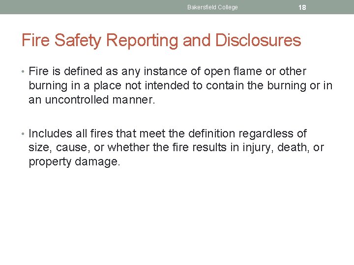 Bakersfield College 18 Fire Safety Reporting and Disclosures • Fire is defined as any