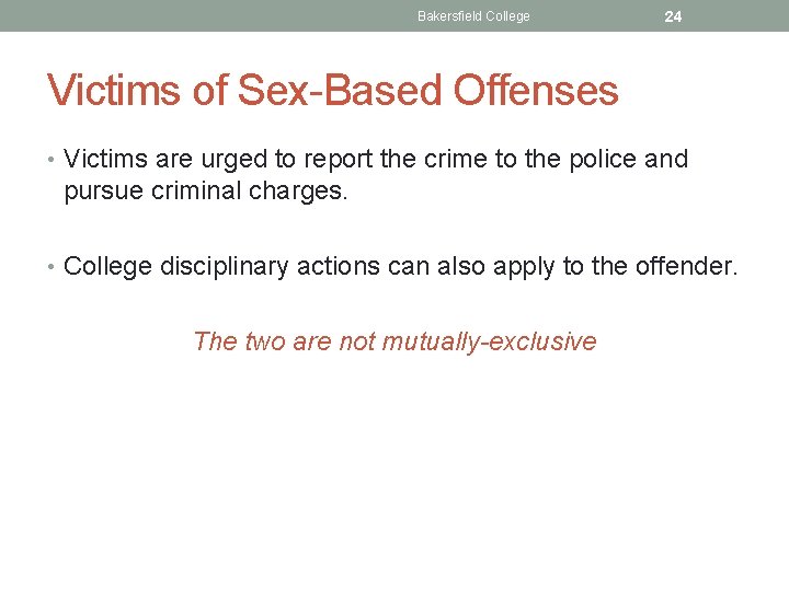 Bakersfield College 24 Victims of Sex-Based Offenses • Victims are urged to report the