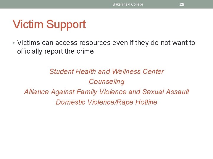 Bakersfield College 25 Victim Support • Victims can access resources even if they do