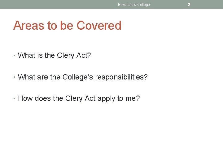 Bakersfield College Areas to be Covered • What is the Clery Act? • What