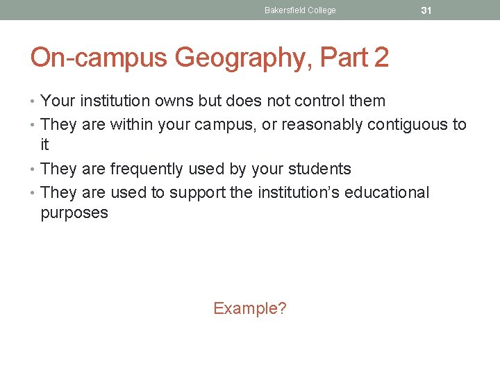 Bakersfield College 31 On-campus Geography, Part 2 • Your institution owns but does not