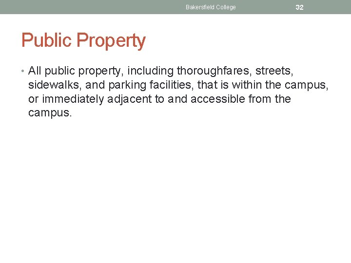 Bakersfield College 32 Public Property • All public property, including thoroughfares, streets, sidewalks, and