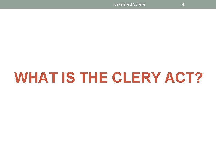 Bakersfield College 4 WHAT IS THE CLERY ACT? 