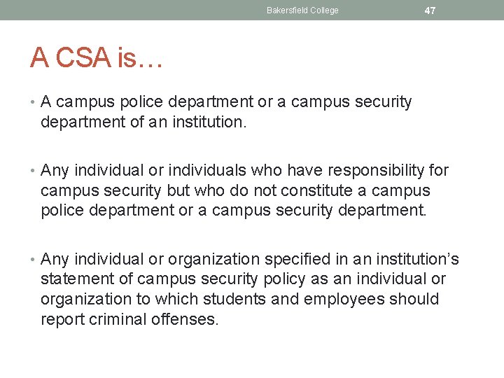 Bakersfield College 47 A CSA is… • A campus police department or a campus