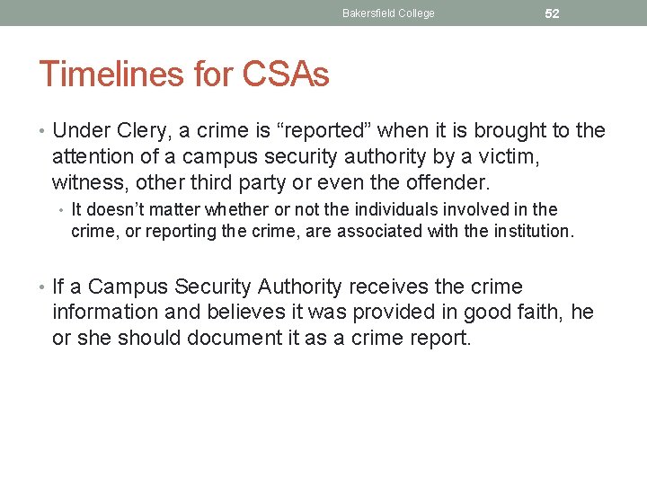 Bakersfield College 52 Timelines for CSAs • Under Clery, a crime is “reported” when