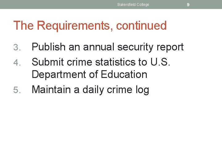 Bakersfield College The Requirements, continued 3. 4. 5. Publish an annual security report Submit
