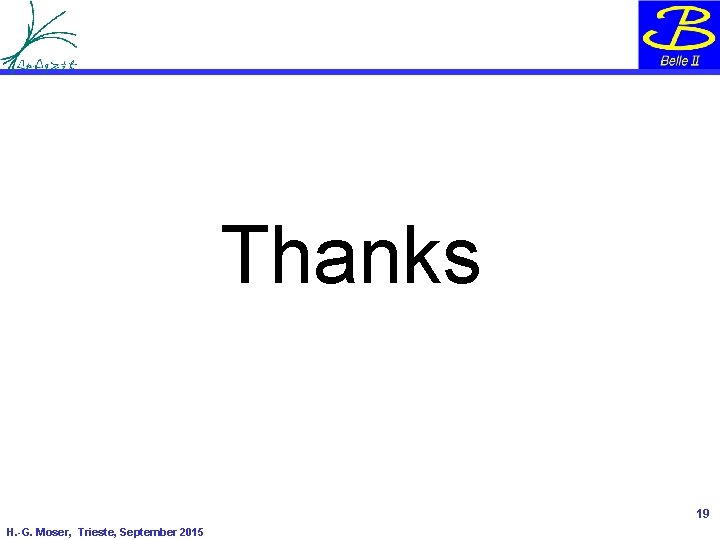 Thanks 19 H. -G. Moser, Trieste, September 2015 Thanks 19 H. -G. Moser, Trieste, September 2015