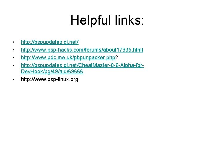 Helpful links: • • • http: //pspupdates. qj. net/ http: //www. psp-hacks. com/forums/about 17935.